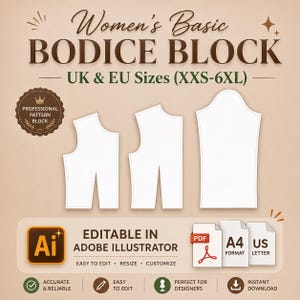 May include: A digital pattern for a women's basic bodice block, with UK and EU sizes (XXS-6XL). The image shows three white pattern pieces, with text indicating it's editable in Adobe Illustrator. Includes PDF, A4, and US Letter formats.