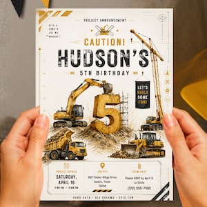 May include: A construction-themed birthday invitation featuring yellow excavators, a dump truck, and a crane. The text reads: Project Announcement, Caution! Hudson's 5th Birthday, Let's Build Some Fun, and includes event details for Saturday, April 18.