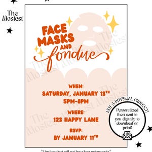 May include: A digital invitation for a "Face Masks and Fondue" event. The design features orange text and a face mask graphic. Details include the date, time, location, and RSVP information. The invitation is personalized and sent digitally.
