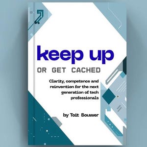 May include: A book cover with a white and blue design. The title "keep up" is in large, dark blue letters above "OR GET CACHED". Below, smaller text reads "Clarity, competence and reinvention for the next generation of tech professionals" by Toit Bouwer.