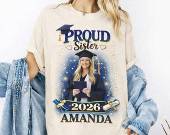 Proud Sister Graduation Shirt Custom Photo, Class Of 2026 Sister Gift, Personalized Grad Shirt With Name, Family Graduate Tee