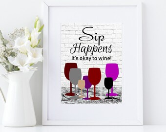 Sip happens, it's okay to wine art print, kitchen wall decor for wine lover gift