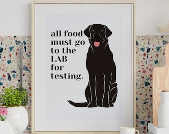 Black Labrador gifts, dog art print, dog kitchen wall decor - all food must go to the lab for testing