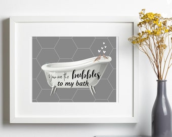 Bathroom art, bathroom decor, tub decor, bubbles to my bath, gift, bathroom poster, gray and white