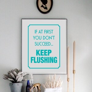 Printable Funny Bathroom Print, Funny quote, If at first you don't succeed keep flushing, bathroom wall art, reminder image 2