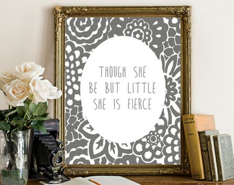 Though she be but little, wall art print, wall nursery decor, she is fierce, quote printable