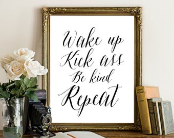 Printable wake up, kick ass, be kind, repeat art print, wall decor, inspirational quote