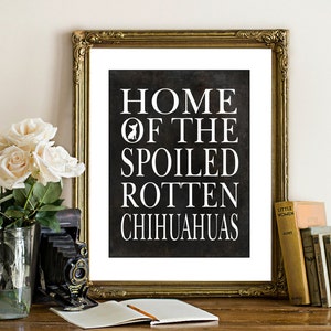 Chihuahua Art Print, Chihuahua gift, wall art, Home of a spoiled rotten Chihuahua(s)