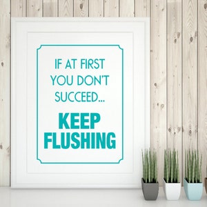 Printable Funny Bathroom Print, Funny quote, If at first you don't succeed keep flushing, bathroom wall art, reminder image 1