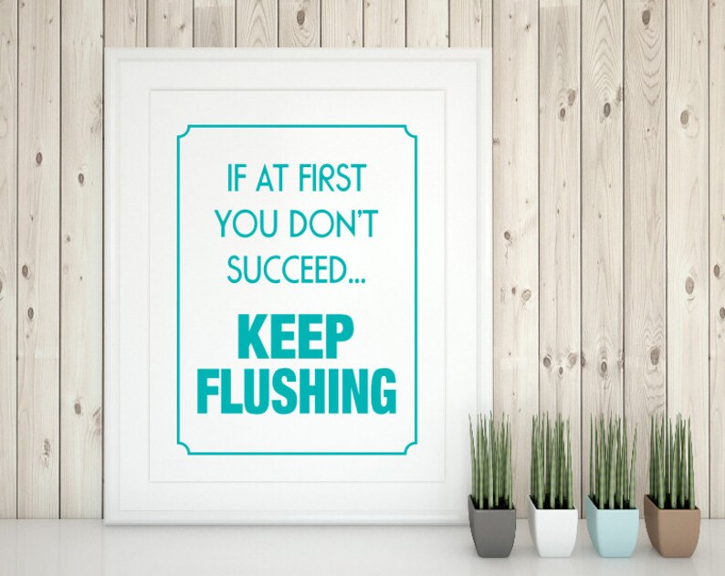 Printable Funny Bathroom Print, Funny quote, If at first you don't succeed keep flushing, bathroom wall art, reminder image 1