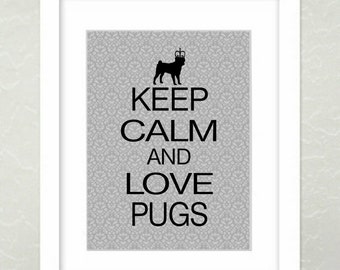 Pug Art Print, Keep Calm and Love Pugs, Dog Art Print, Poster, Gift