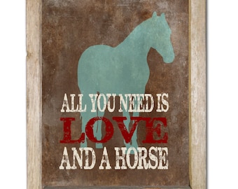 Horse gifts, All You Need Is Love and a Horse, Art Print, Horse Silhouette, Western Print, Rustic