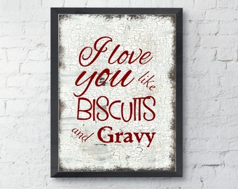 I love you like biscuits and gravy, farmhouse decor, wall art, cackled background rustic