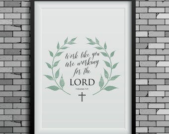 Scripture Printable, Colossians 3:23, Bible verse inspirational quote print wall art decor poster, work like you are working for the lord