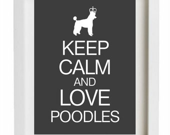 Keep Calm and Love Poodles, Dog artwork, Modern Wall Decor, Poodle Art Print