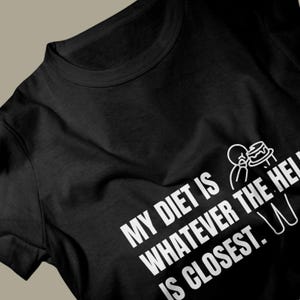 My Diet Is Whatever The Hell Is Closest Shirt, Fast Food Lover Humor Tee, Funny Eating Meme Tshirt