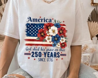 America 250 Years Shirt, Patriotic Floral American Flag Tee, USA 250th Anniversary Shirt, God Shed His Grace On Thee, Fourth of July Gift,