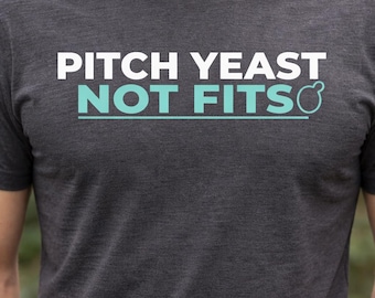 Pitch Yeast Not Fits Shirt, Homebrewer Brewing Tee, Funny Fermentation Shirt, Beer Brewing Humor T-Shirt, Brewer Gift