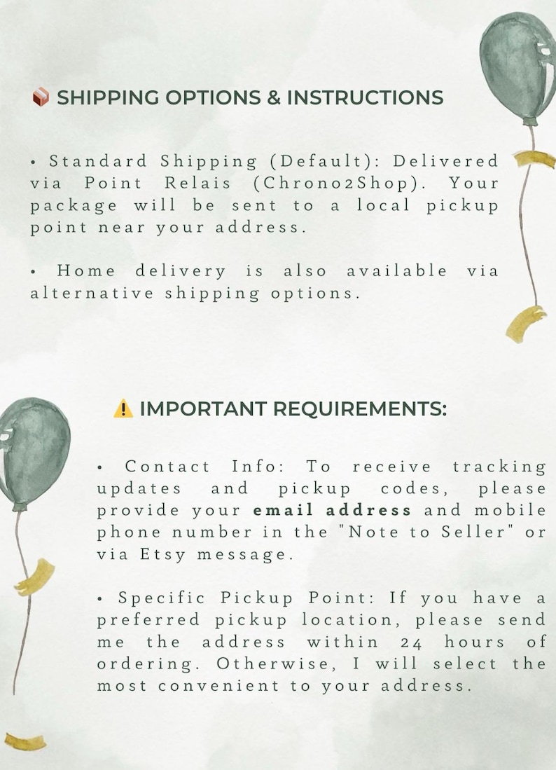 May include: An informational document titled SHIPPING OPTIONS & INSTRUCTIONS and IMPORTANT REQUIREMENTS. The text outlines delivery via Point Relais, home delivery, and requests for contact information and pickup point preferences, decorated with green balloons.