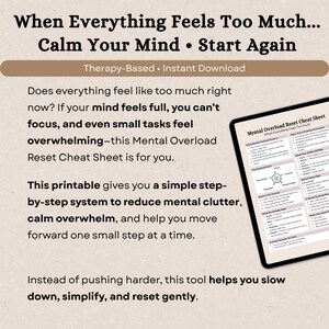 May include: A digital download with the text "When Everything Feels Too Much... Calm Your Mind &bull; Start Again." The image includes a tablet displaying a "Mental Overload Reset Cheat Sheet" and text describing the product.