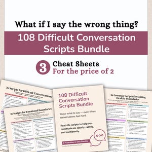 May include: A bundle of printable conversation scripts. The title reads "What if I say the wrong thing? 108 Difficult Conversation Scripts Bundle." Includes 3 cheat sheets for the price of 2. The bundle helps with difficult conversations.