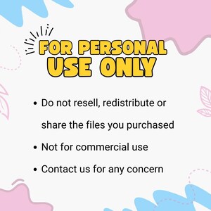 May include: A graphic with the text "FOR PERSONAL USE ONLY" in yellow and black. The text is above bullet points that state the files purchased are not for resale, redistribution, or commercial use. Contact information is also provided.