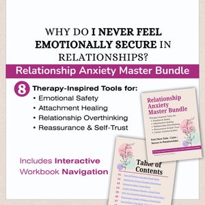 May include: The image displays a bundle titled "Relationship Anxiety Master Bundle." It includes eight therapy-inspired tools for emotional safety, attachment healing, and relationship overthinking. The bundle also includes interactive workbook navigation.
