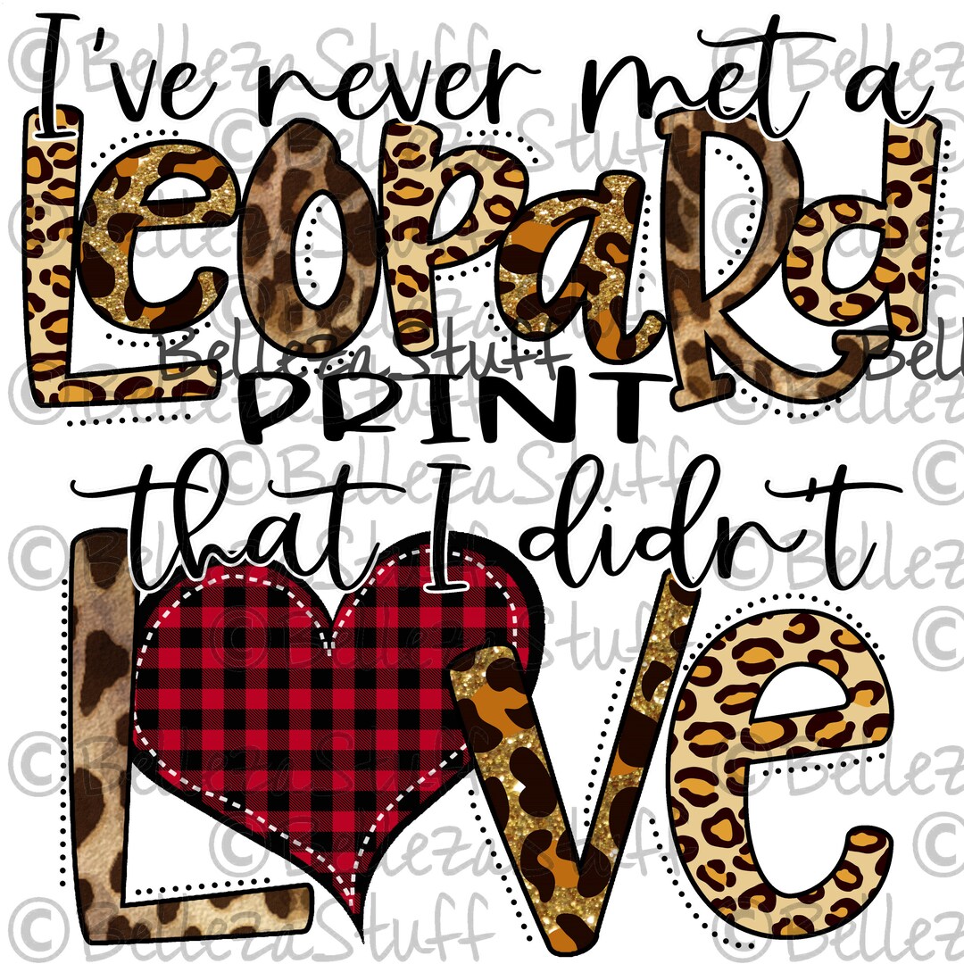 I've Never Met a Leopard Print I Didn't LOVE - PNG File, Sublimation ...