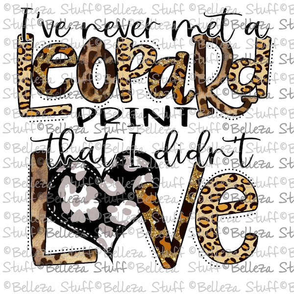 I've never Met a Leopard Print I didn't LOVE - Black and White Heart - PNG File, Sublimation Design for Digital Download and Printable,