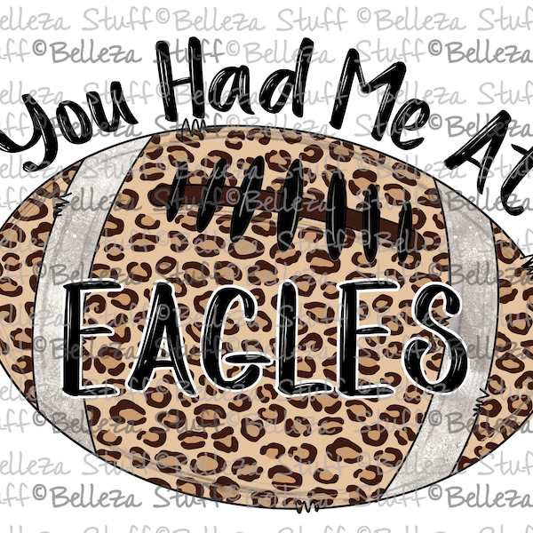 You Had Me at Eagles (football) - Leopard- PNG File, Sublimation Design for Digital Download and Printable Convo me your Team