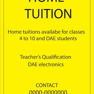 Può includere: Un cartello rettangolare giallo brillante con testo nero che recita: HOME TUITION, Home tuitions availabe for classes 4 to 10 and DAE students, Teacher's Qualification DAE electronics, CONTACT 0000-0000000. Il cartello ha un sottile bordo nero.