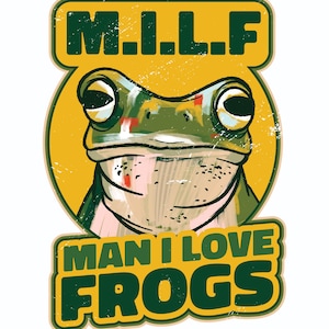 Könnte beinhalten: Grafik einer grünen Frosches mit großen Augen, vor gelbem Hintergrund. Der Text "M.I.L.F." steht über dem Frosch, und "MAN I LOVE FROGS" darunter, alles im Used-Look.