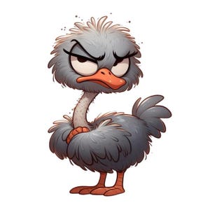 May include: A cartoon illustration of an ostrich with a grumpy expression. The ostrich has gray feathers, a long neck, and an orange beak and feet. Its arms are crossed, and it has a stern look on its face.