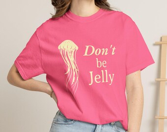 Don’t Be Jelly T-Shirt, Comfort Colors Jellyfish Graphic Tee, Style Ocean Shirt, Garment Beach Apparel, Sea Life Top, Fun Summer Gift