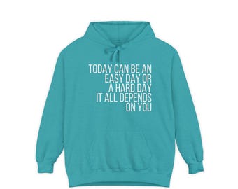 Today Can Be An Easy Day Quote hoodie | Motivational Text Hooded Sweatshirt