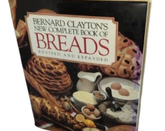 1987 Bernard Clayton’s New Complete Book of Breads | Revised Expanded Hardcover w Dust Jacket | Vintage Bread Baking Cookbook 752 Pages