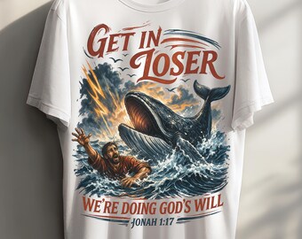 Get In Loser Jonah Whale PNG Funny Christian Shirt Bible Verse Graphic Ocean Vintage Design POD File