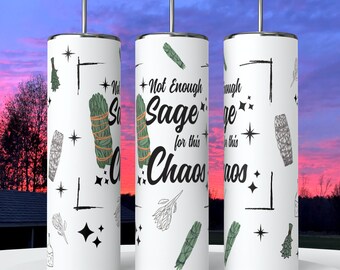 Not Enough Sage for this Chaos 20 oz Hot and Cold Skinny Tumbler