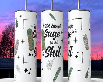 Not Enough Sage for this Sh*t 20 oz Hot and Cold Skinny Tumbler