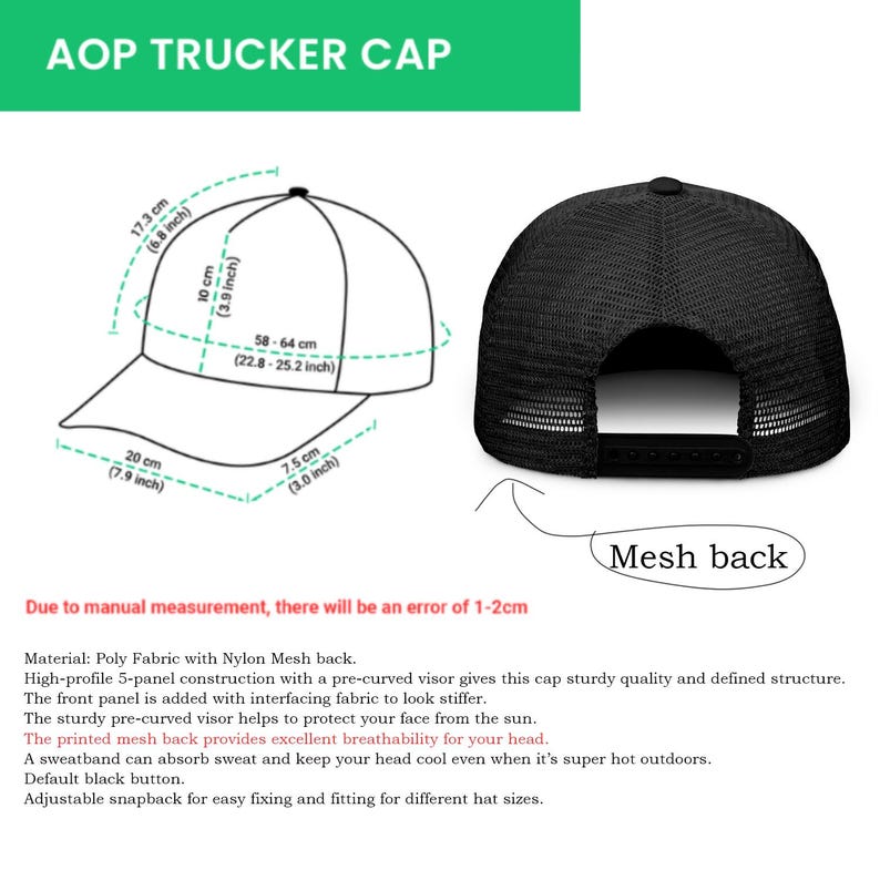 May include: Black trucker cap with a mesh back, adjustable snapback, and a pre-curved visor. The cap has a 7.9-inch brim, a 6.8-inch height, and fits heads 22.8-25.2 inches in circumference. The text "AOP TRUCKER CAP" is at the top.
