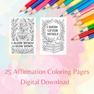 May include: Two black and white affirmation coloring pages with floral borders and the phrases "I ALLOW MYSELF TO SLOW DOWN" and "I SHOW UP FOR MYSELF." The image also includes a set of colored pencils and the text "25 Affirmation Coloring Pages Digital Download."