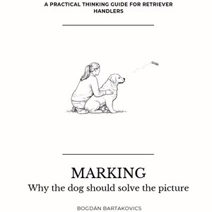Op de afbeelding: Boekomslag met de titel "MARKING" en de ondertitel "Why the dog should solve the picture." De cover toont een lijntekening van een persoon met een hond en de tekst "A PRACTICAL THINKING GUIDE FOR RETRIEVER HANDLERS."