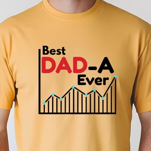 May include: Mustard yellow t-shirt with the text "Best DAD-A Ever" in black and red. The graphic includes a black graph with blue accents, creating a visual representation of the text.