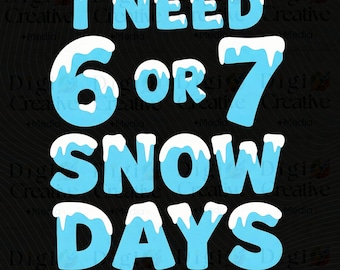 Necesito 6-7 días de nieve PNG: Humor escolar de invierno Descarga digital para profesores y estudiantes