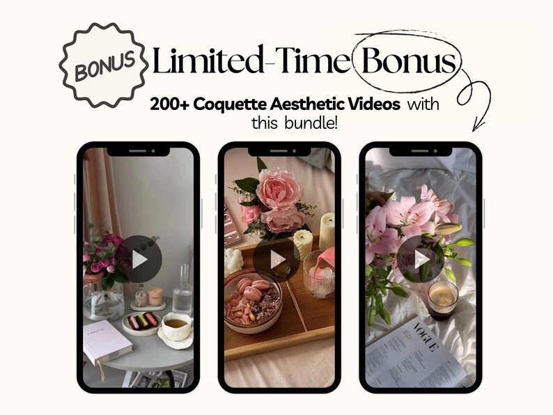 May include: Image featuring three smartphones displaying aesthetic videos. The text reads "Limited-Time Bonus" and "200+ Coquette Aesthetic Videos with this bundle!". Each phone shows a different interior scene with flowers, food, and drinks.
