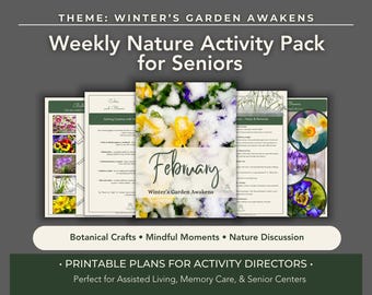 May include: A Weekly Nature Activity Pack for Seniors with the theme "Winter's Garden Awakens." The cover features the month of February with a floral design. The pack includes printable plans for activity directors, focusing on botanical crafts, mindful moments, and nature discussion.