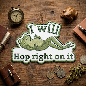 I Will Hop Right On It Frog Embroidered Patch, Funny Lazy Froggy Embroidered Patch, Sarcastic Procrastination Art Decal