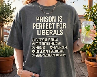 Comfort Colors Prison Is Perfect For Liberals T-Shirt, Political Humor Tee, Funny Sarcastic Tee