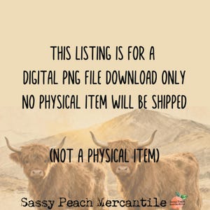 Puede incluir: Descarga de archivo PNG digital con dos vacas de las Tierras Altas sobre un fondo monta&ntilde;oso. El texto dice: "THIS LISTING IS FOR A DIGITAL PNG FILE DOWNLOAD ONLY. NO PHYSICAL ITEM WILL BE SHIPPED. (NOT A PHYSICAL ITEM)." Incluye el logotipo de Sassy Peach Mercantile.
