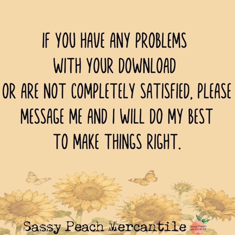 Puede incluir: Una impresi&oacute;n de arte digital con el texto: "IF YOU HAVE ANY PROBLEMS WITH YOUR DOWNLOAD OR ARE NOT COMPLETELY SATISFIED, PLEASE MESSAGE ME AND I WILL DO MY BEST TO MAKE THINGS RIGHT." La imagen tiene girasoles y mariposas.